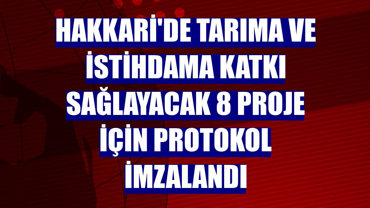 Hakkari'de tarıma ve istihdama katkı sağlayacak 8 proje için protokol imzalandı