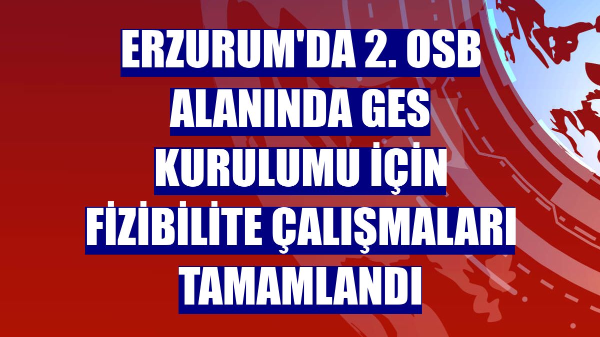 Erzurum'da 2. OSB alanında GES kurulumu için fizibilite çalışmaları tamamlandı