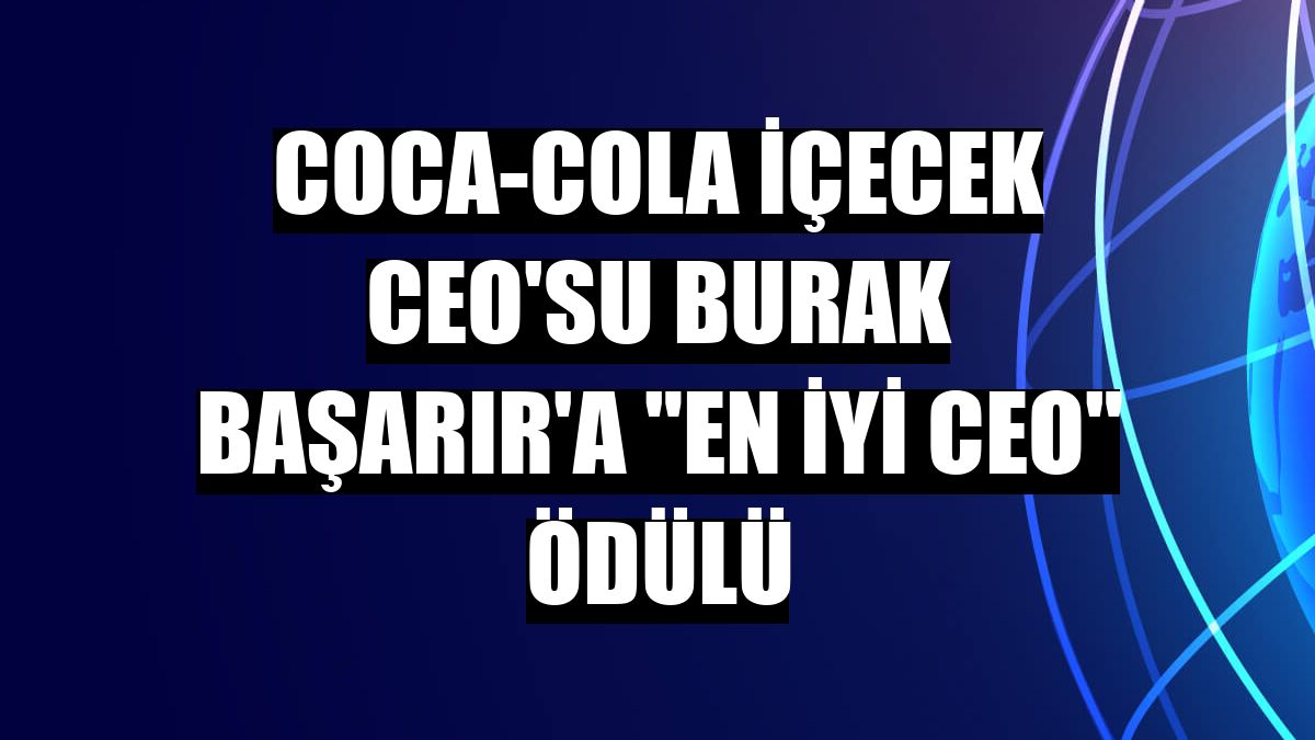 Coca-Cola İçecek CEO'su Burak Başarır'a 'En İyi CEO' ödülü