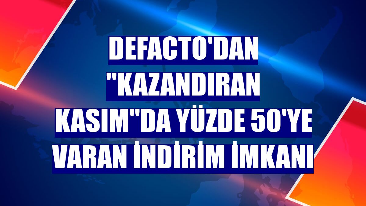 DeFacto'dan "Kazandıran Kasım"da yüzde 50'ye varan indirim imkanı