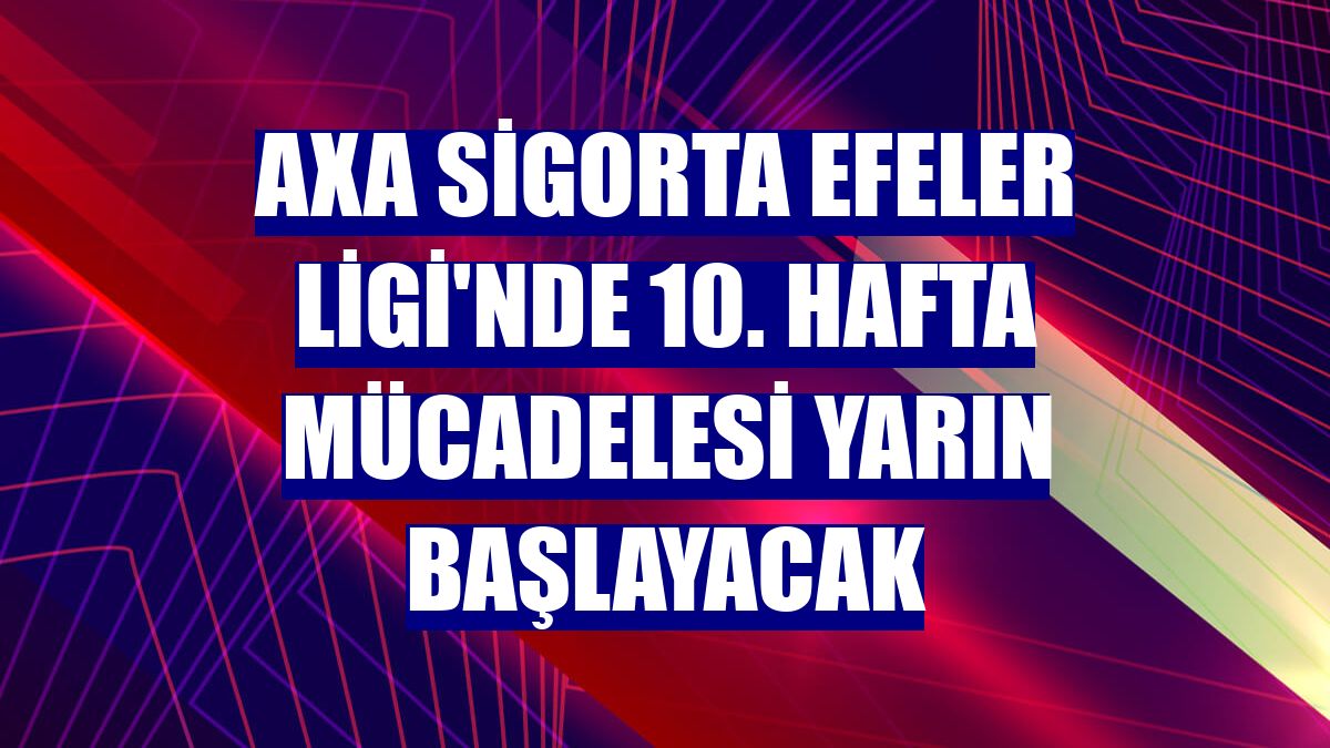 AXA Sigorta Efeler Ligi'nde 10. hafta mücadelesi yarın başlayacak