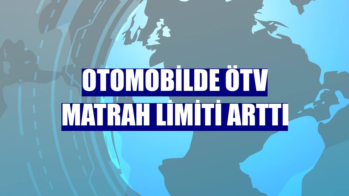 Otomobilde ÖTV matrah limiti arttı