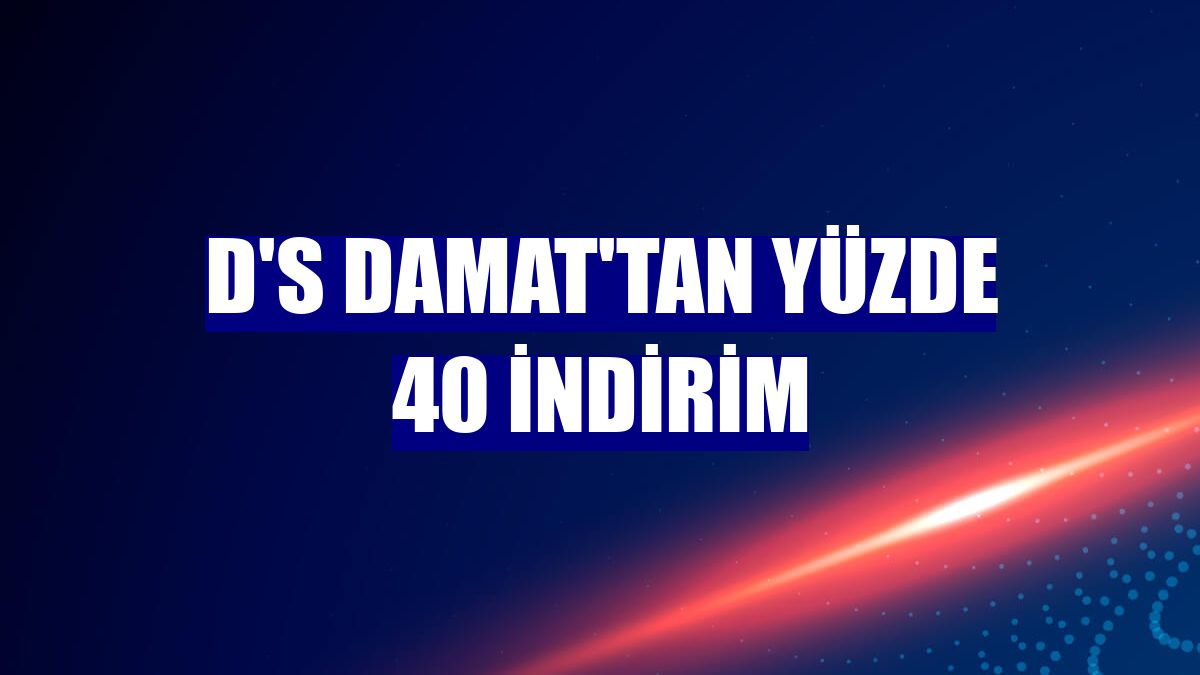D'S damat'tan yüzde 40 indirim