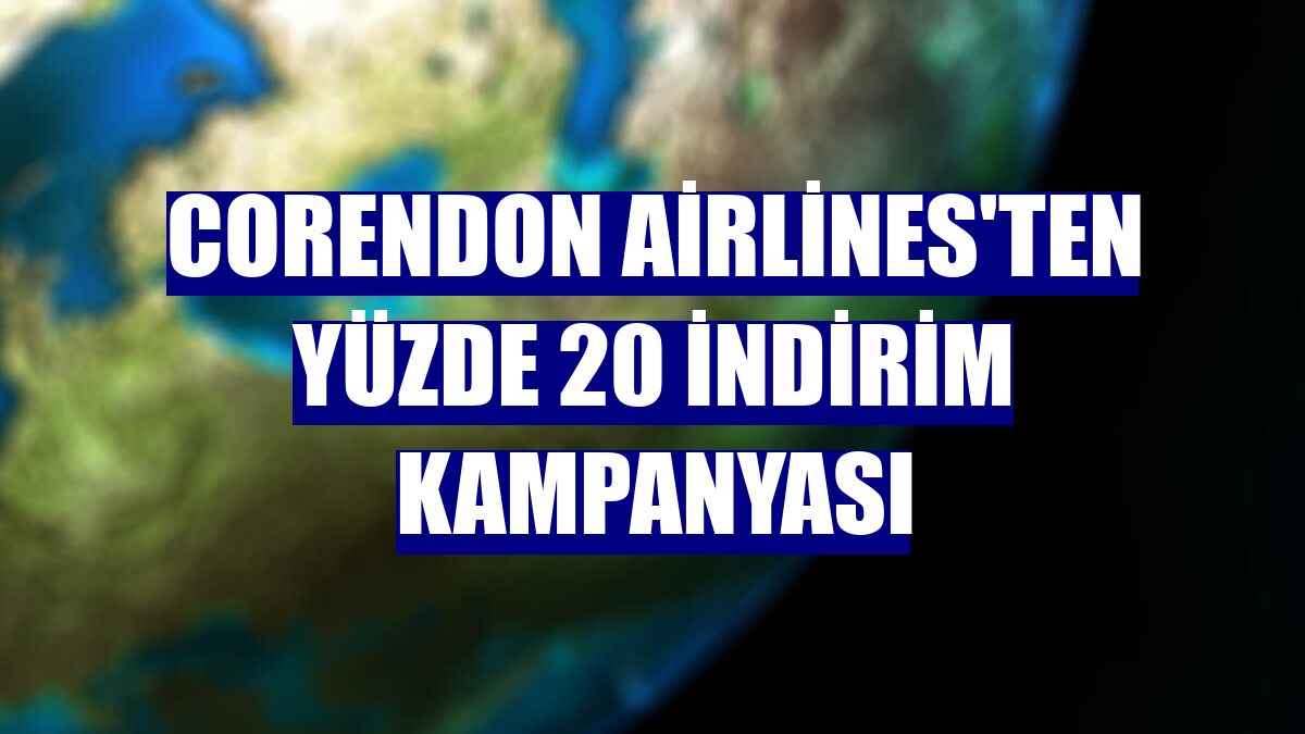 Corendon Airlines'ten yüzde 20 indirim kampanyası