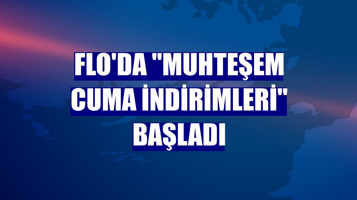 FLO'da "Muhteşem Cuma İndirimleri" başladı