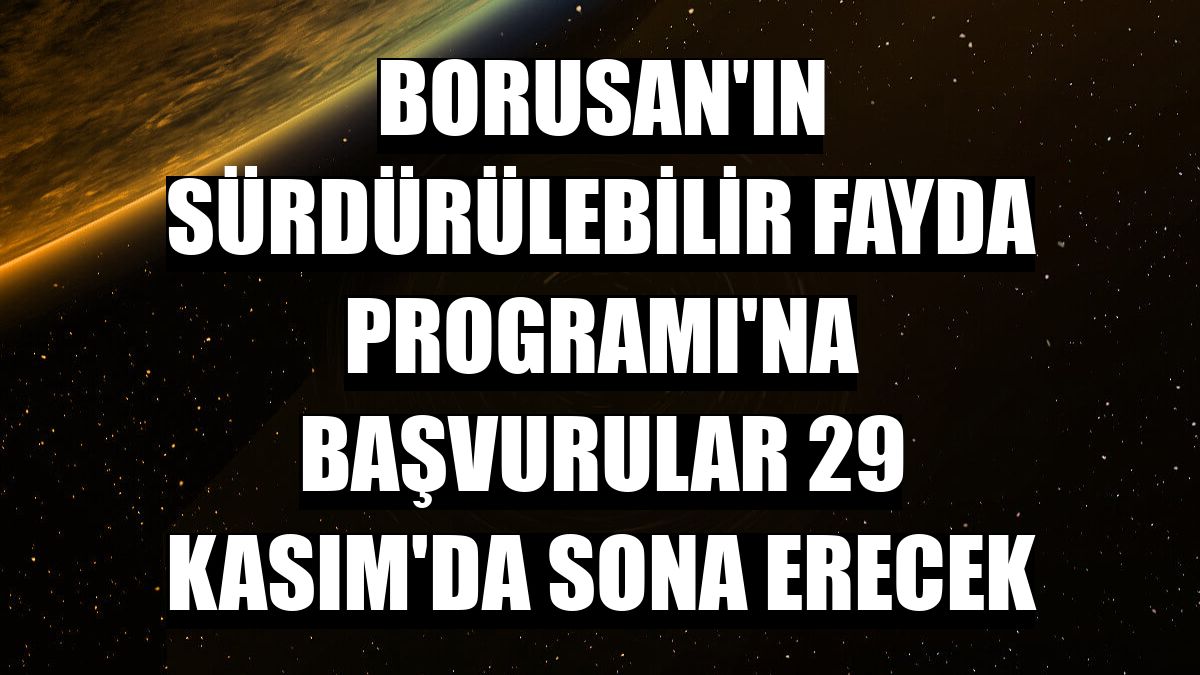 Borusan'ın Sürdürülebilir Fayda Programı'na başvurular 29 Kasım'da sona erecek