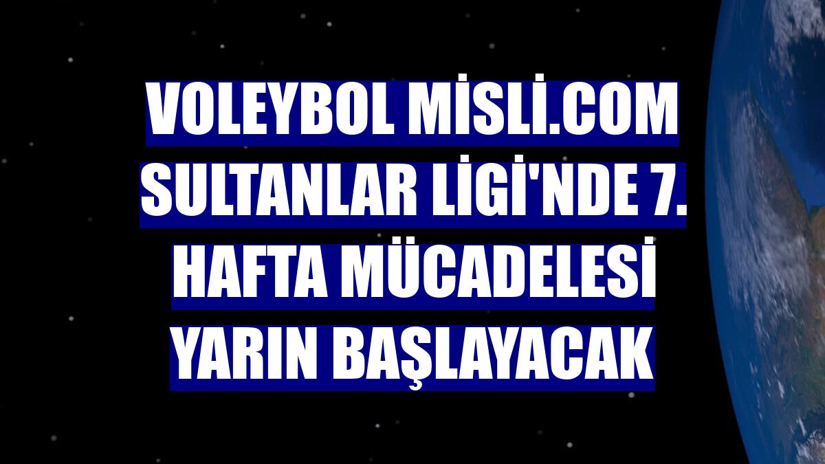 Voleybol Misli.com Sultanlar Ligi'nde 7. hafta mücadelesi yarın başlayacak