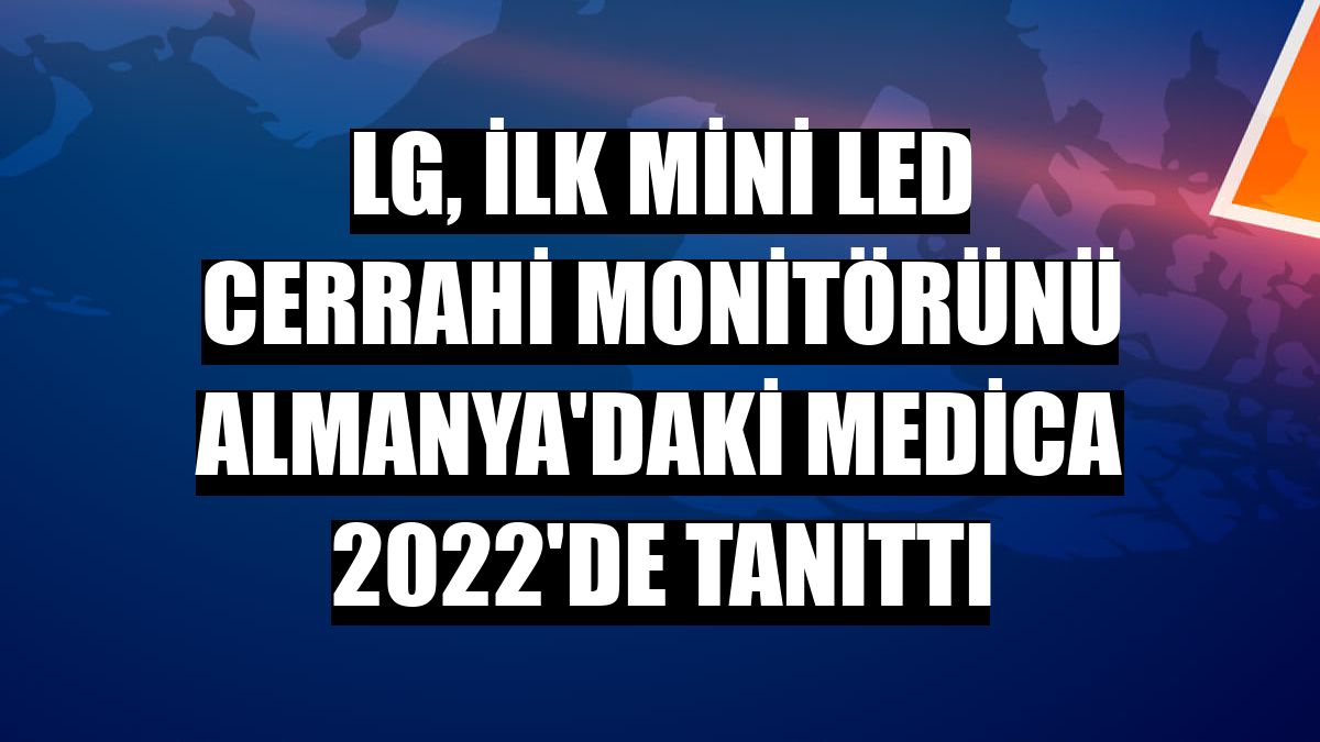 LG, ilk mini LED cerrahi monitörünü Almanya'daki Medica 2022'de tanıttı