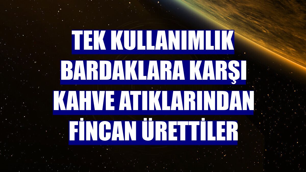 Tek kullanımlık bardaklara karşı kahve atıklarından fincan ürettiler