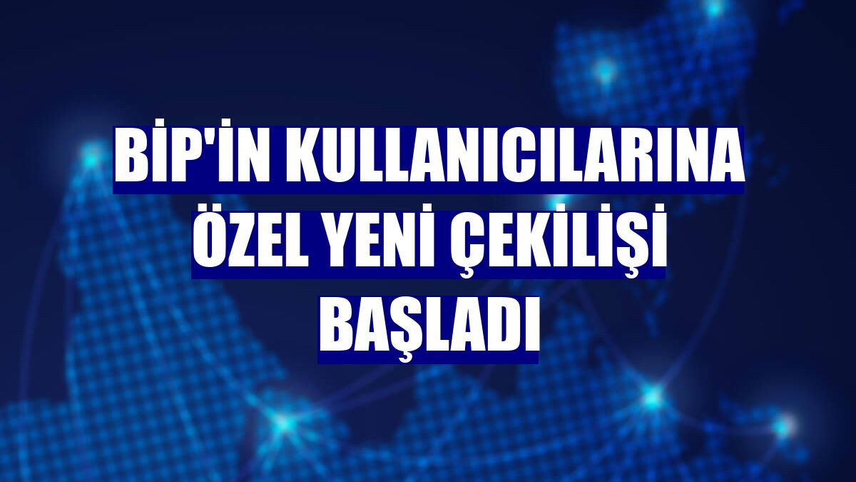 BiP'in kullanıcılarına özel yeni çekilişi başladı