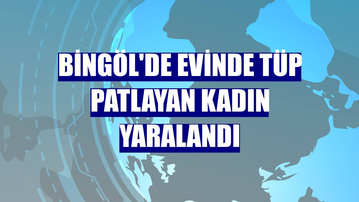 Bingöl'de evinde tüp patlayan kadın yaralandı
