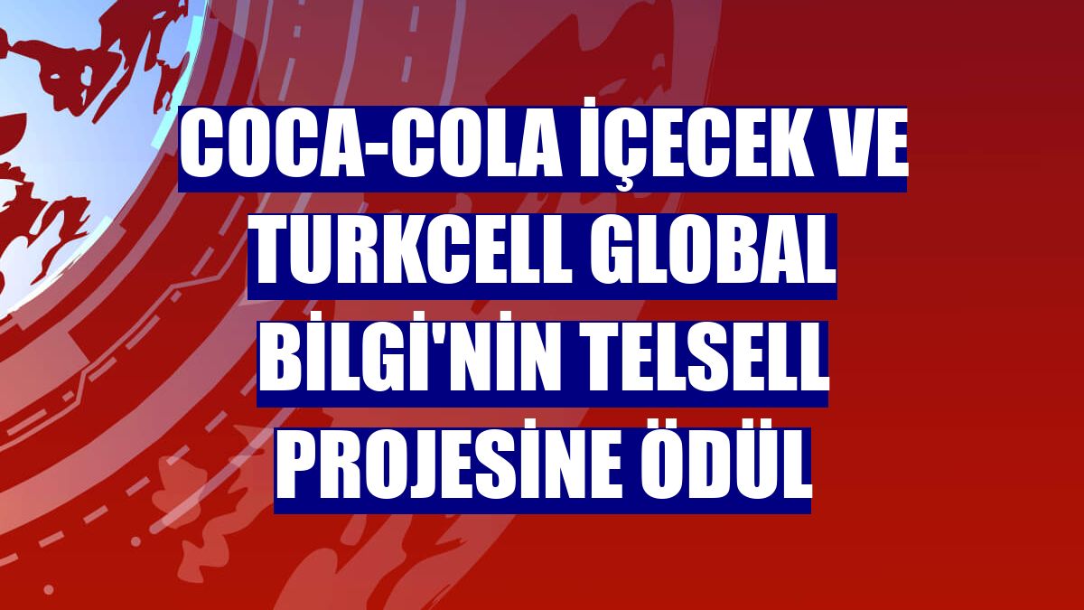 Coca-Cola İçecek ve Turkcell Global Bilgi'nin Telsell projesine ödül