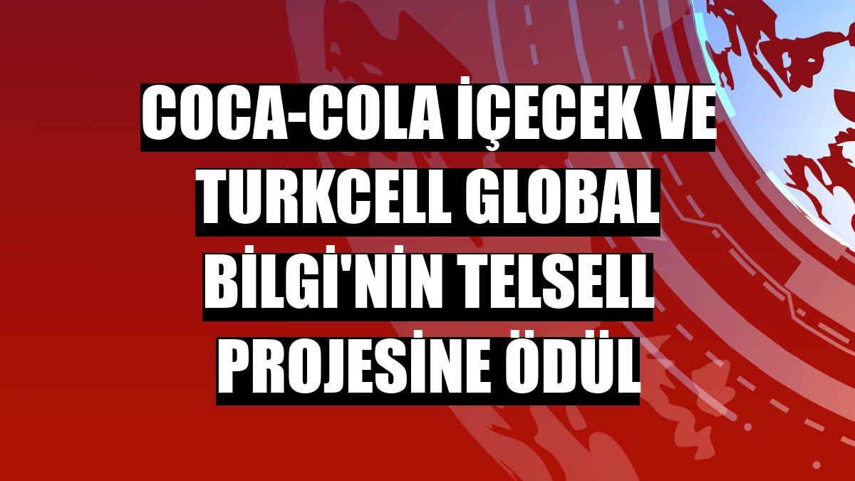 Coca-Cola İçecek ve Turkcell Global Bilgi'nin Telsell projesine ödül