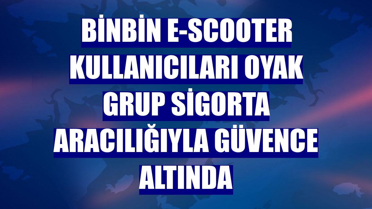 BinBin e-scooter kullanıcıları Oyak Grup Sigorta aracılığıyla güvence altında