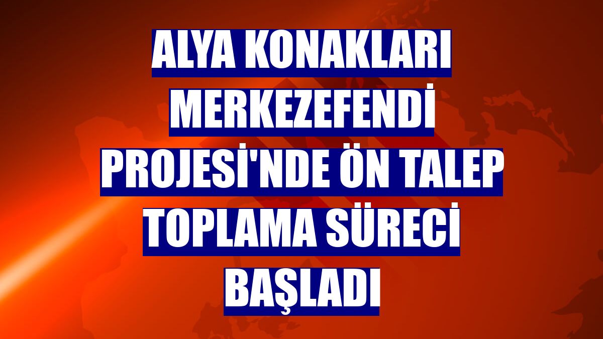 Alya Konakları Merkezefendi Projesi'nde ön talep toplama süreci başladı