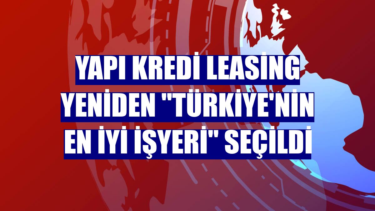 Yapı Kredi Leasing yeniden "Türkiye'nin En İyi İşyeri" seçildi