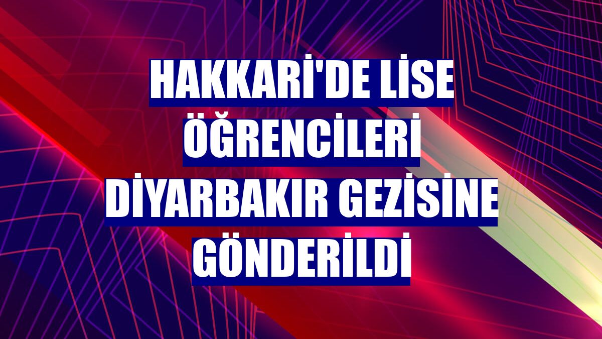 Hakkari'de lise öğrencileri Diyarbakır gezisine gönderildi