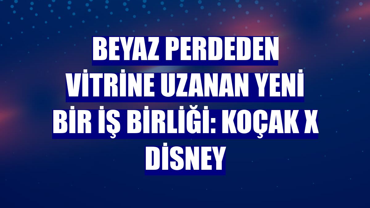Beyaz perdeden vitrine uzanan yeni bir iş birliği: Koçak X Disney