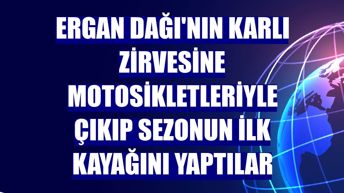 Ergan Dağı'nın karlı zirvesine motosikletleriyle çıkıp sezonun ilk kayağını yaptılar