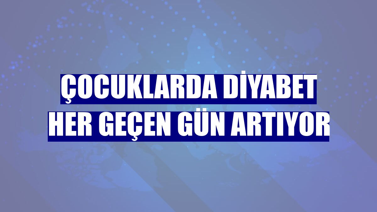 Çocuklarda diyabet her geçen gün artıyor