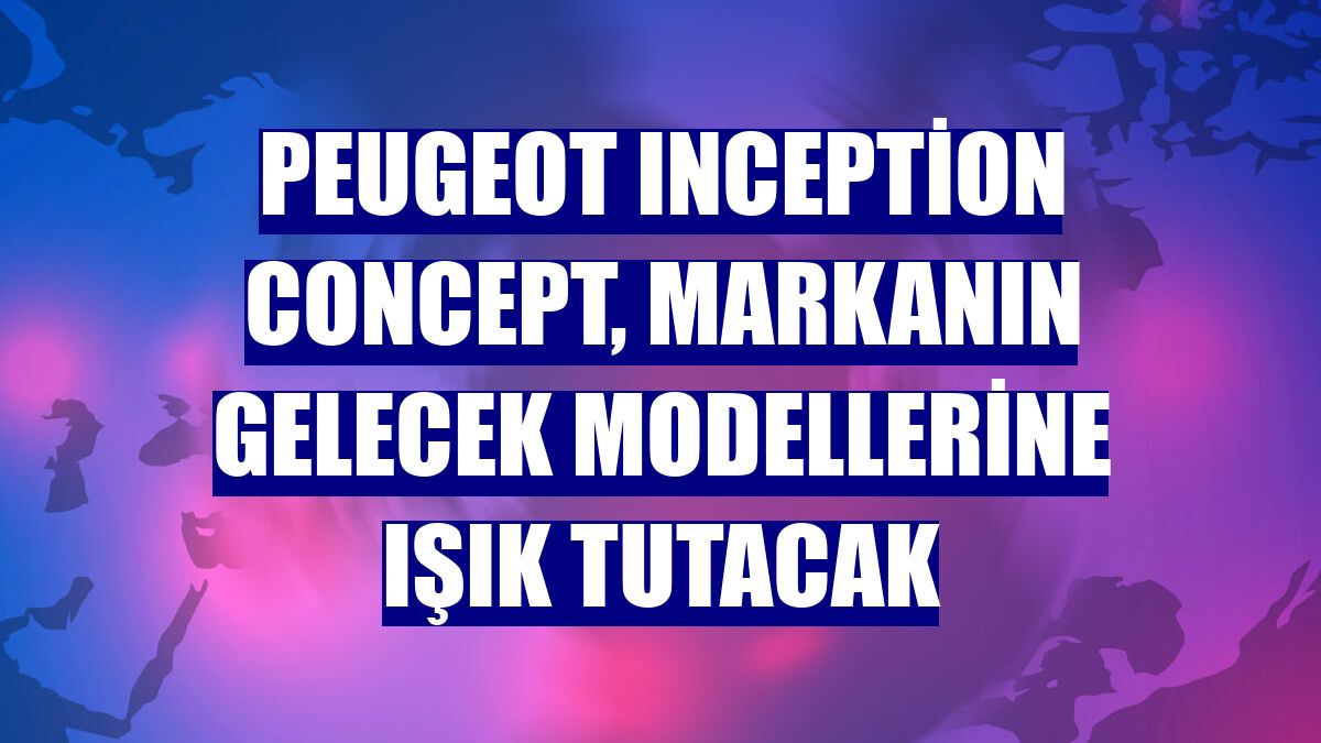 Peugeot Inception Concept, markanın gelecek modellerine ışık tutacak