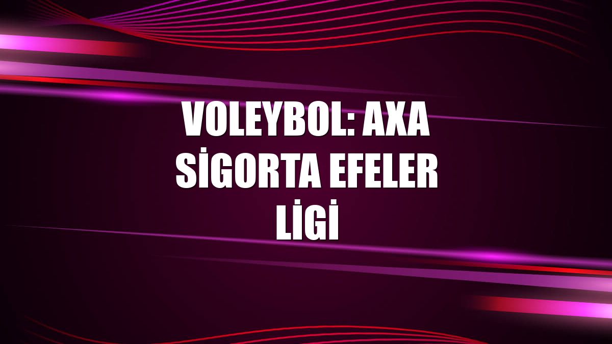 Voleybol: AXA Sigorta Efeler Ligi
