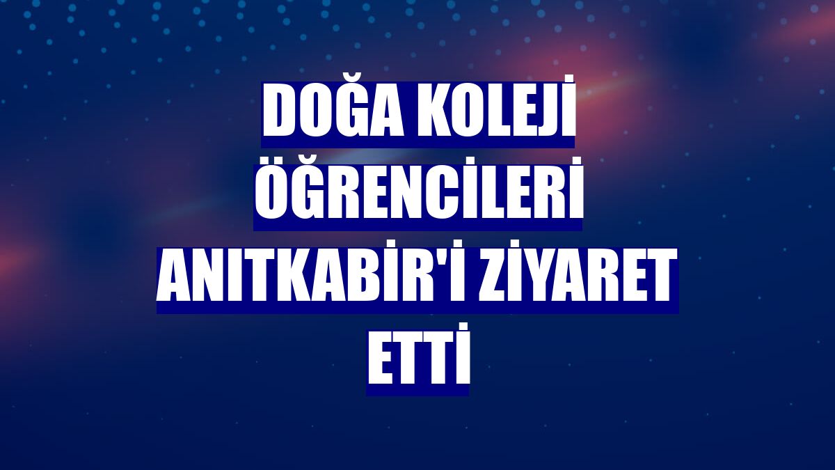 Doğa Koleji öğrencileri Anıtkabir'i ziyaret etti