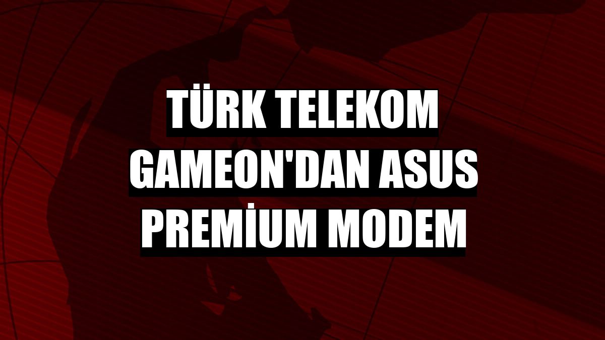 Türk Telekom GAMEON'dan ASUS Premium Modem