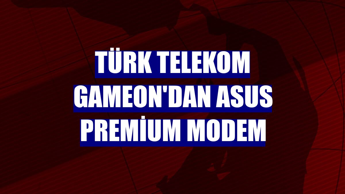 Türk Telekom GAMEON'dan ASUS Premium Modem