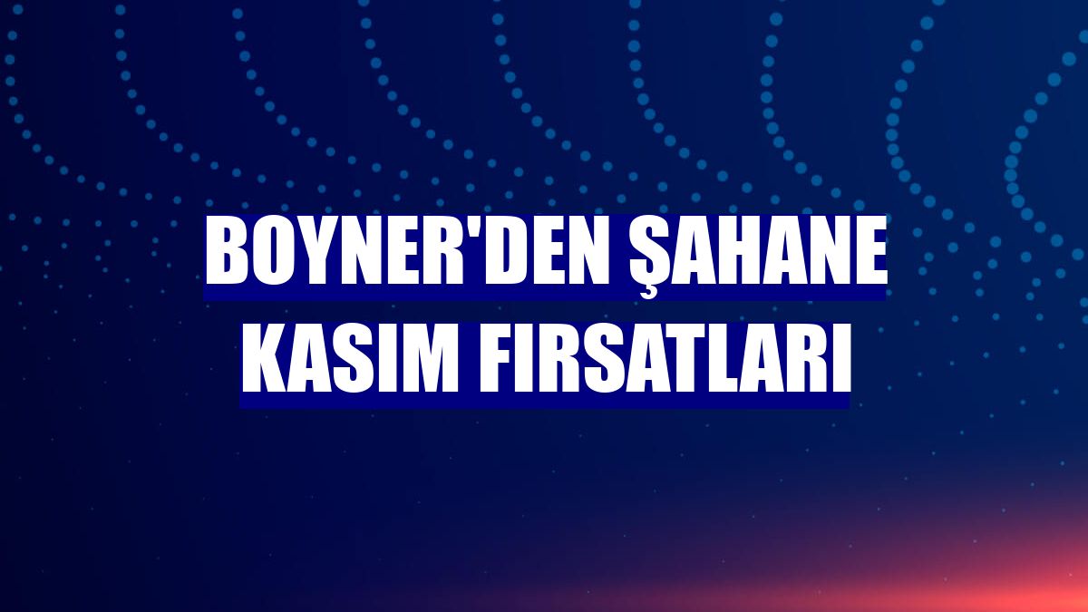 Boyner'den Şahane Kasım fırsatları