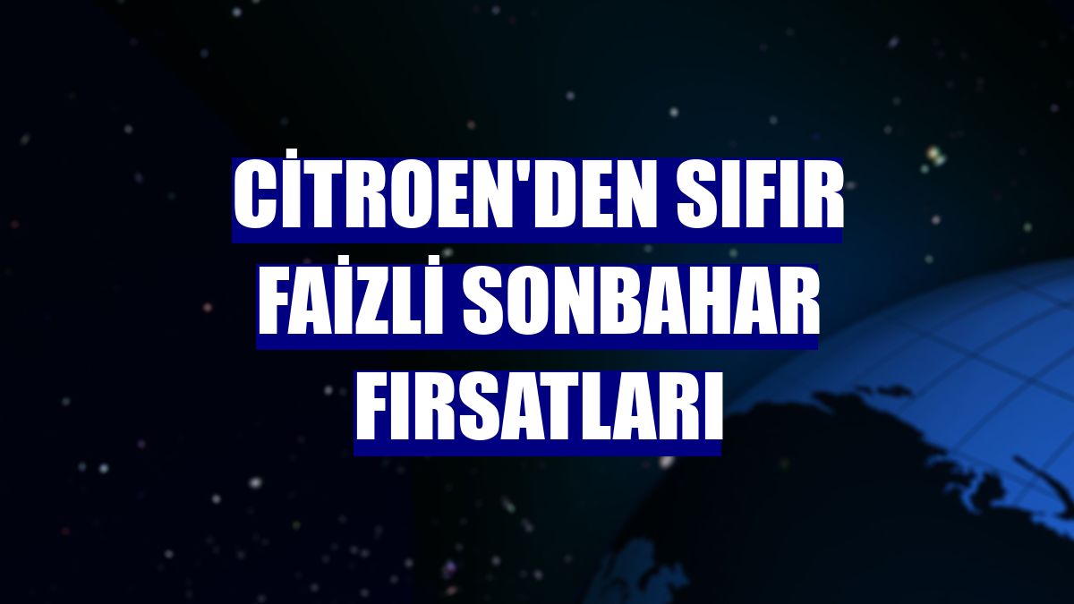 Citroen'den sıfır faizli sonbahar fırsatları