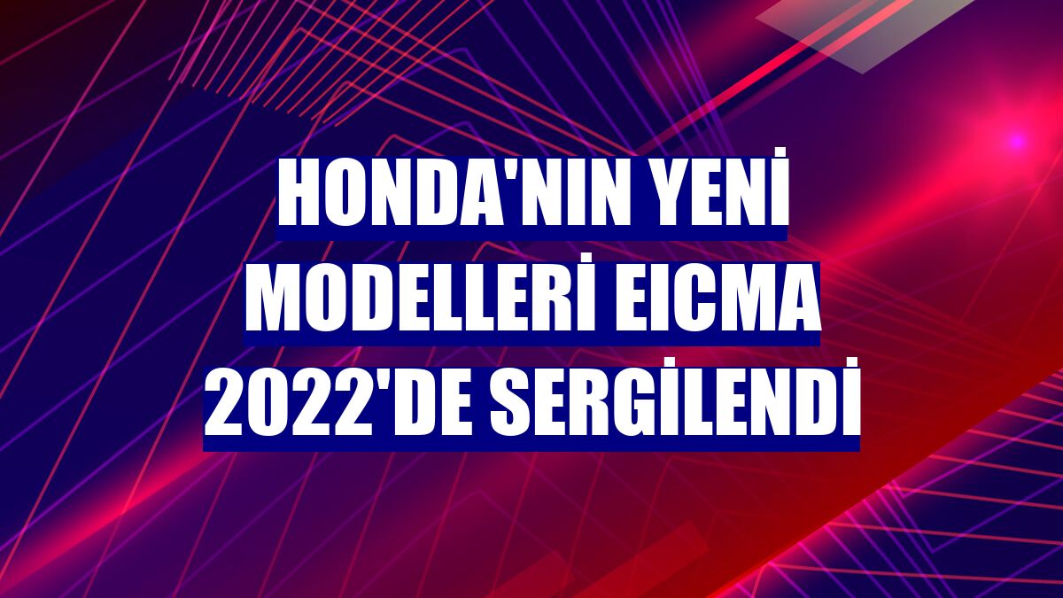 Honda'nın yeni modelleri EICMA 2022'de sergilendi
