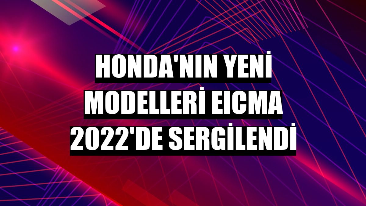 Honda'nın yeni modelleri EICMA 2022'de sergilendi