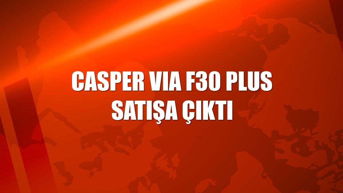 Casper VIA F30 Plus satışa çıktı