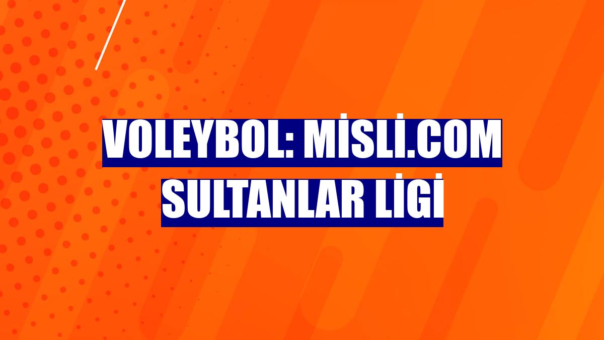 Voleybol: Misli.com Sultanlar Ligi