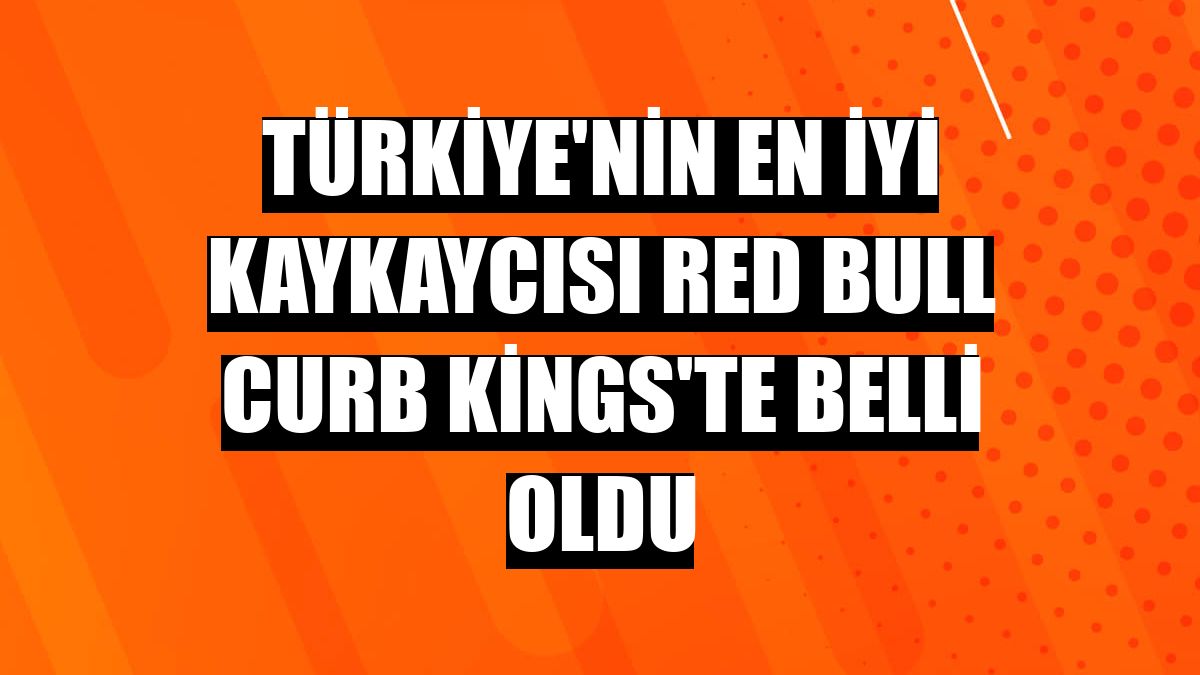 Türkiye'nin en iyi kaykaycısı Red Bull Curb Kings'te belli oldu