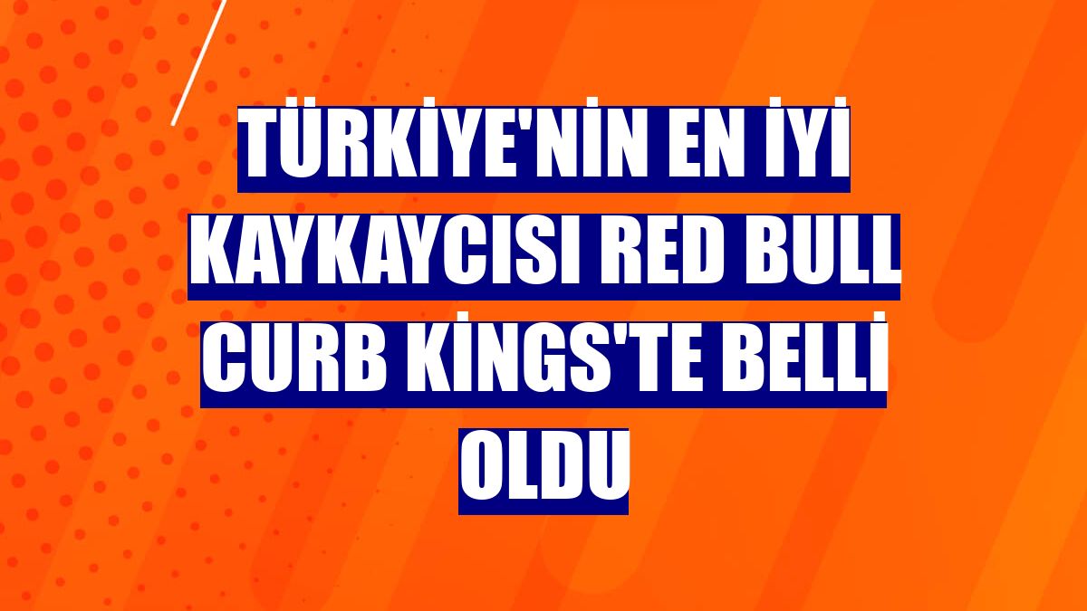 Türkiye'nin en iyi kaykaycısı Red Bull Curb Kings'te belli oldu