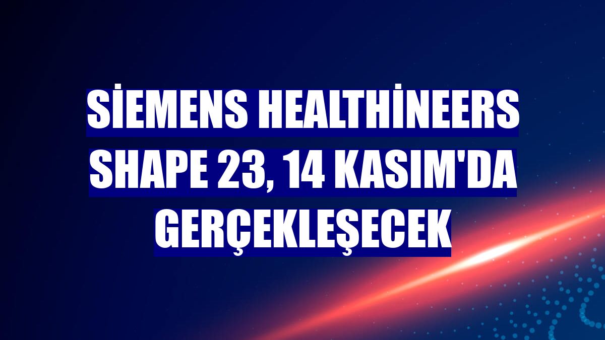 Siemens Healthineers Shape 23, 14 Kasım'da gerçekleşecek