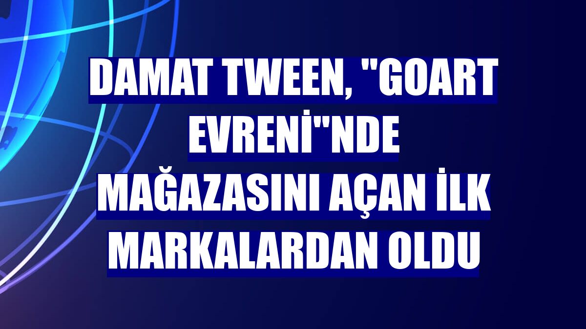 Damat Tween, "GoArt Evreni"nde mağazasını açan ilk markalardan oldu