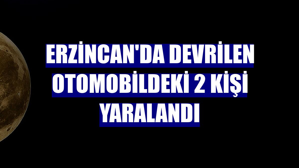 Erzincan'da devrilen otomobildeki 2 kişi yaralandı