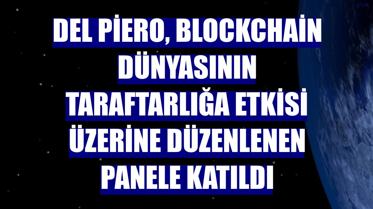 Del Piero, blockchain dünyasının taraftarlığa etkisi üzerine düzenlenen panele katıldı