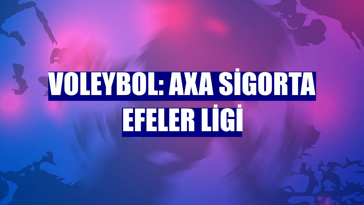 Voleybol: AXA Sigorta Efeler Ligi