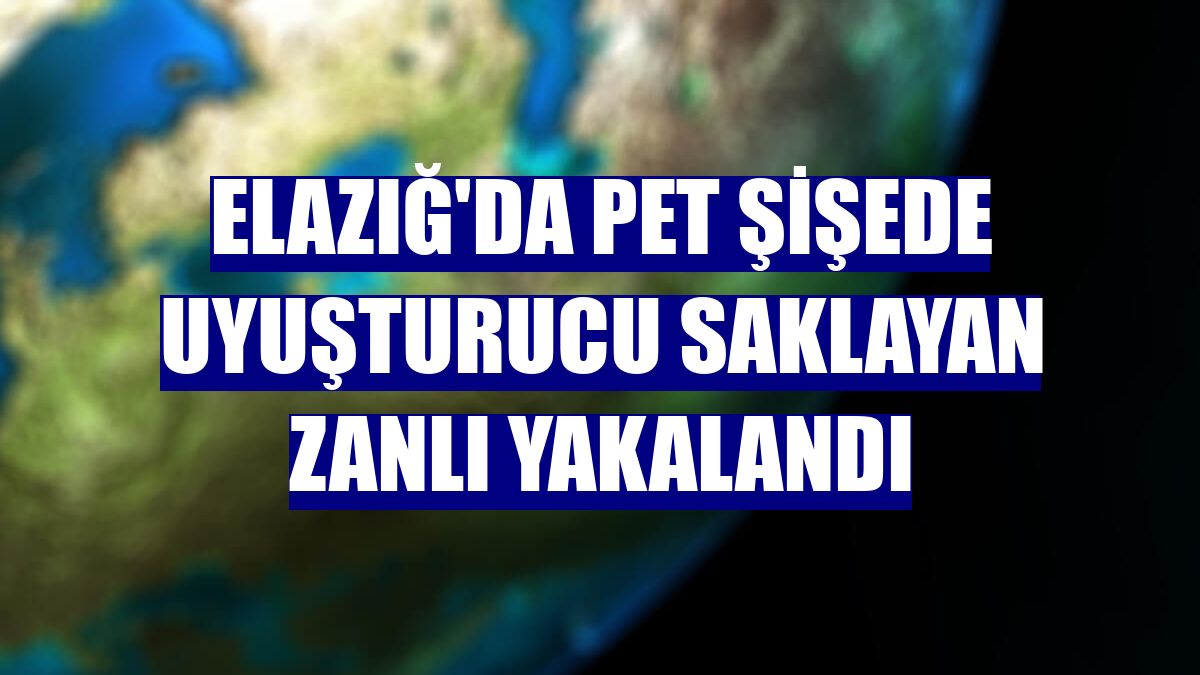 Elazığ'da pet şişede uyuşturucu saklayan zanlı yakalandı