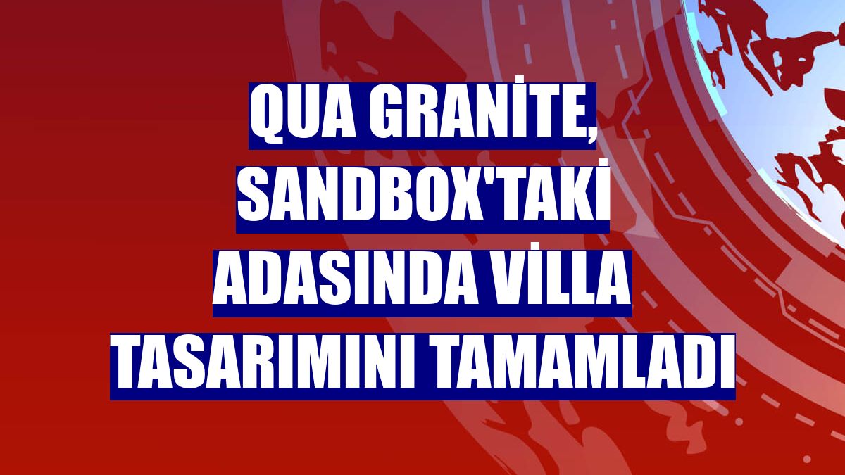 QUA Granite, Sandbox'taki adasında villa tasarımını tamamladı