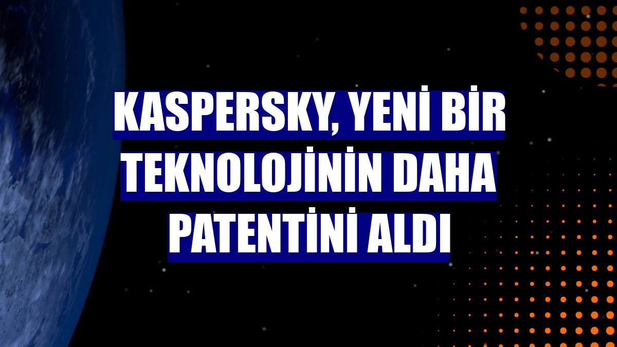 Kaspersky, yeni bir teknolojinin daha patentini aldı