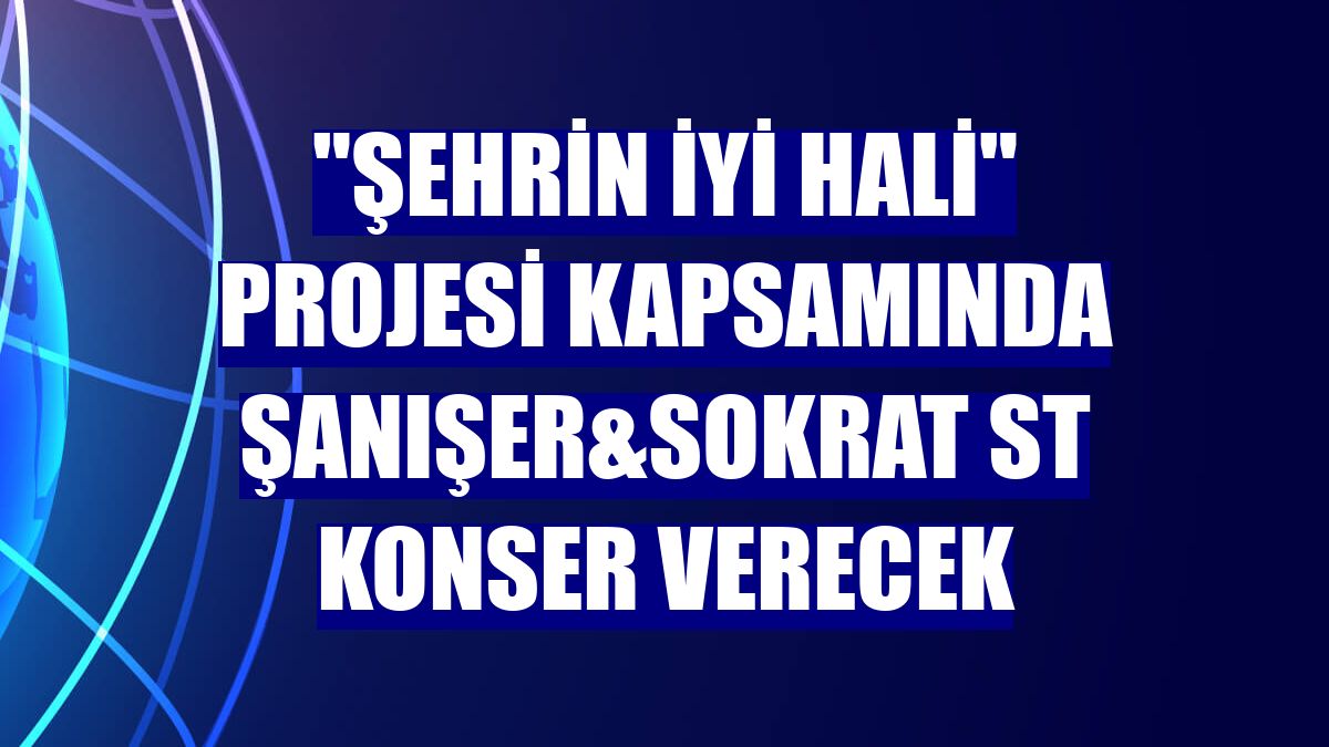"Şehrin İyi Hali" projesi kapsamında Şanışer&Sokrat St konser verecek
