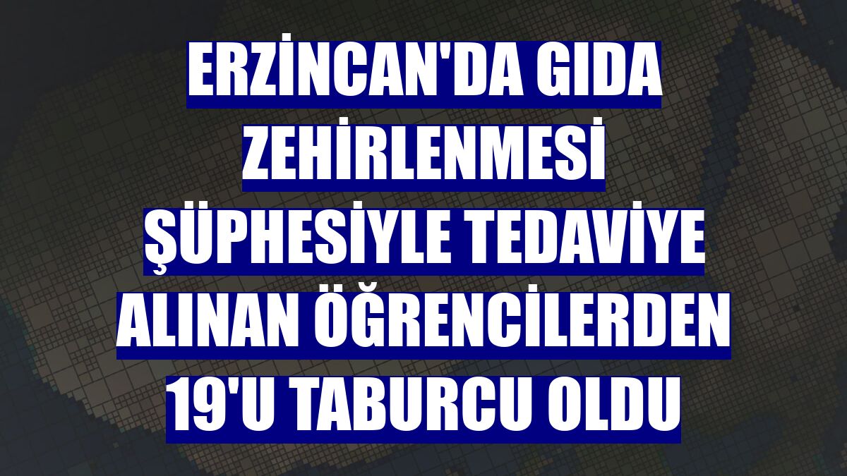 Erzincan'da gıda zehirlenmesi şüphesiyle tedaviye alınan öğrencilerden 19'u taburcu oldu