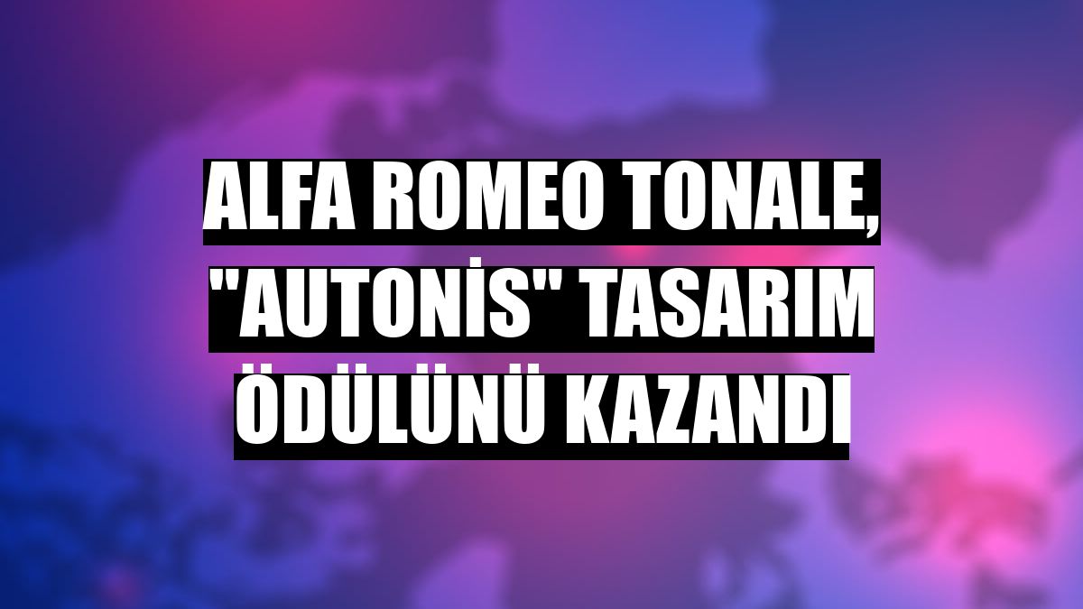 Alfa Romeo Tonale, 'Autonis' tasarım ödülünü kazandı