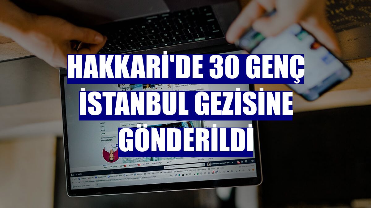 Hakkari'de 30 genç İstanbul gezisine gönderildi