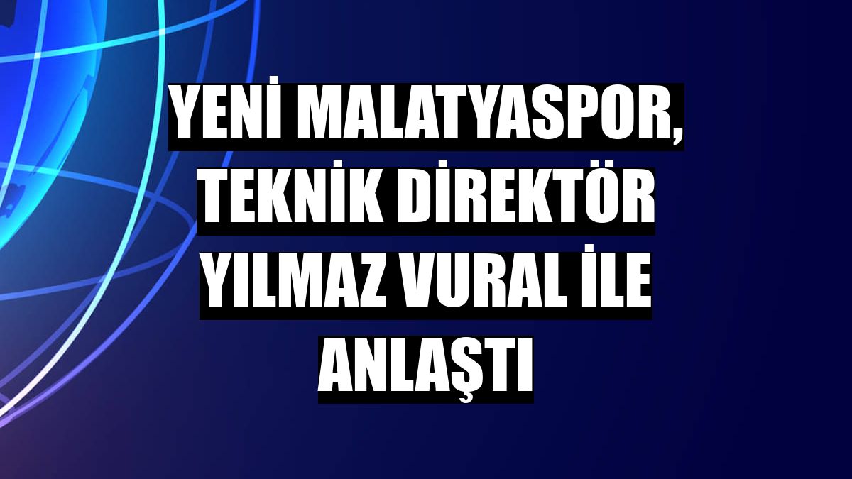 Yeni Malatyaspor, teknik direktör Yılmaz Vural ile anlaştı